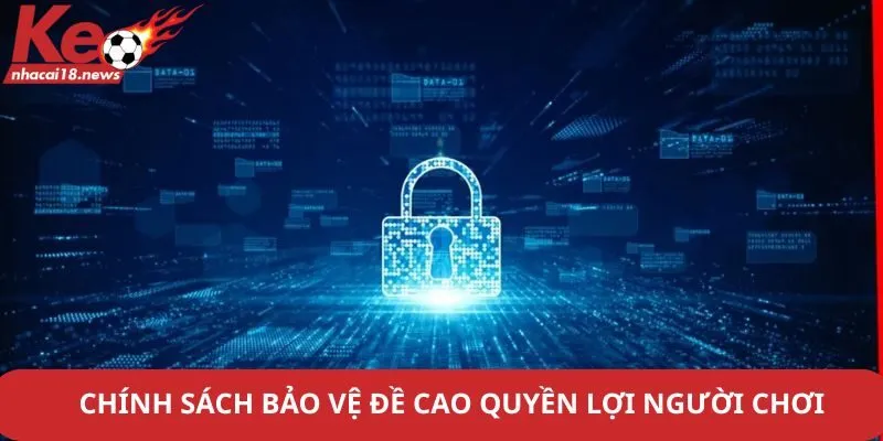 Chính sách bảo vệ đề cao quyền lợi người chơi