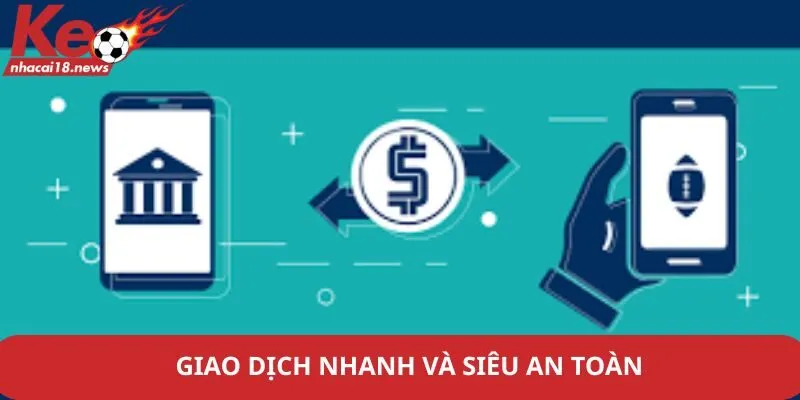 Giao dịch nhanh và siêu an toàn