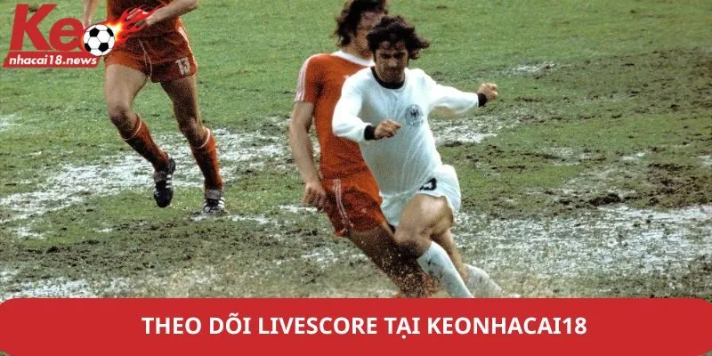 Theo dõi Livescore tại Keonhacai18