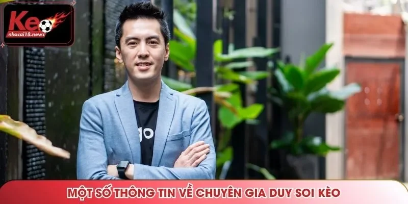 Một số thông tin về chuyên gia Duy soi kèo