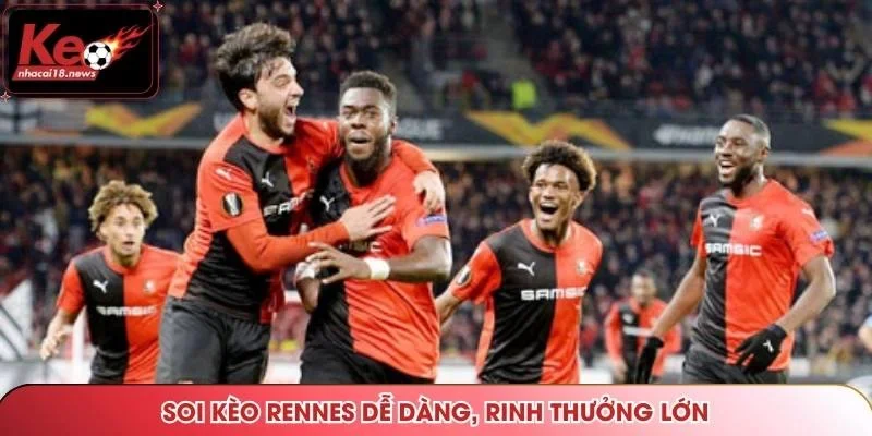 Soi kèo rennes dễ dàng, rinh thưởng lớn