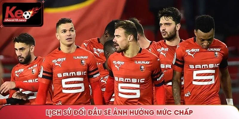 Lịch sử đối đầu sẽ ảnh hưởng mức chấp